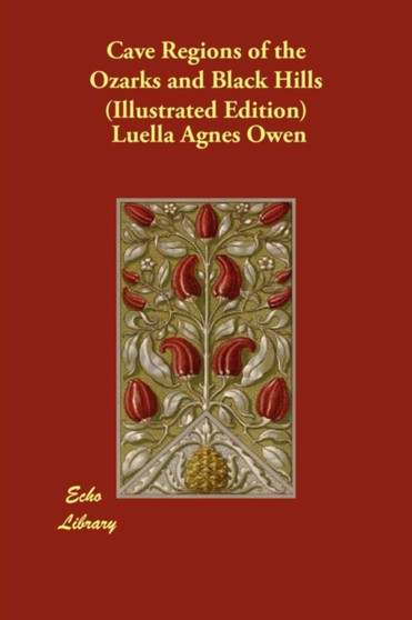 Cave Regions of the Ozarks and Black Hills (Illustrated Edition)