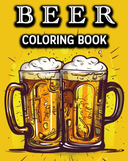Beer Coloring Book : Fun Alcohol Coloring Book for Beer Lovers by Lea Schoning Bb - Paperback
