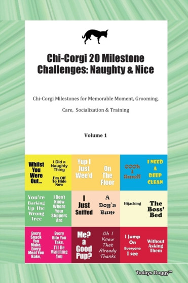 Chi-Corgi 20 Milestone Challenges : Naughty & Nice Chi-Corgi Milestones for Memorable Moment, Grooming, Care, Socialization & Training Volume 1