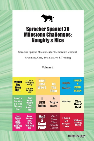 Sprocker Spaniel 20 Milestone Challenges : Naughty & Nice Sprocker Spaniel Milestones for Memorable Moment, Grooming, Care, Socialization & Training Volume 1
