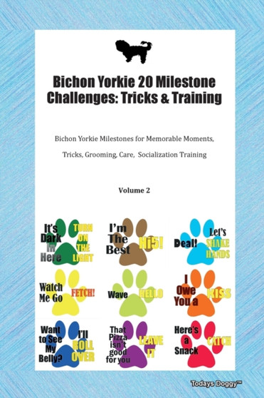 Bichon Yorkie 20 Milestone Challenges : Tricks & Training Bichon Yorkie Milestones for Memorable Moments, Tricks, Grooming, Care, Socialization Training Volume 2