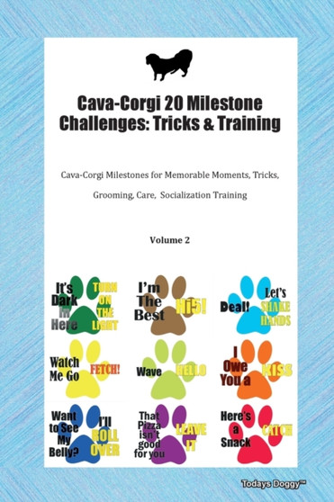 Cava-Corgi 20 Milestone Challenges : Tricks & Training Cava-Corgi Milestones for Memorable Moments, Tricks, Grooming, Care, Socialization Training Volume 2