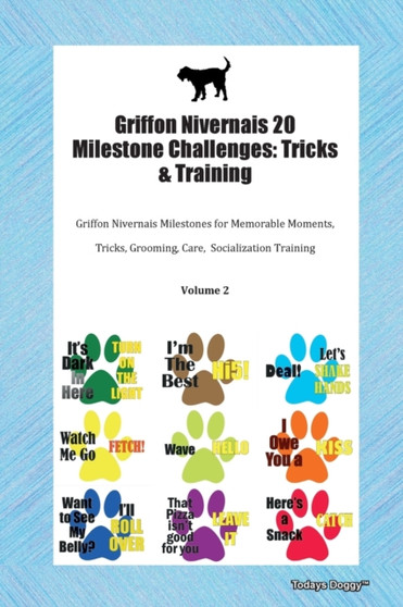 Griffon Nivernais 20 Milestone Challenges : Tricks & Training Griffon Nivernais Milestones for Memorable Moments, Tricks, Grooming, Care, Socialization Training Volume 2
