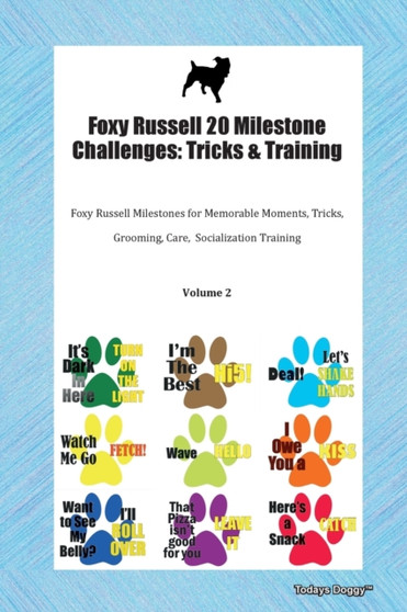 Foxy Russell 20 Milestone Challenges : Tricks & Training Foxy Russell Milestones for Memorable Moments, Tricks, Grooming, Care, Socialization Training Volume 2