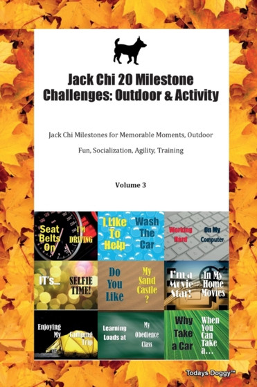Jack Chi 20 Milestone Challenges : Outdoor & Activity Jack Chi Milestones for Memorable Moments, Outdoor Fun, Socialization, Agility, Training Volume 3