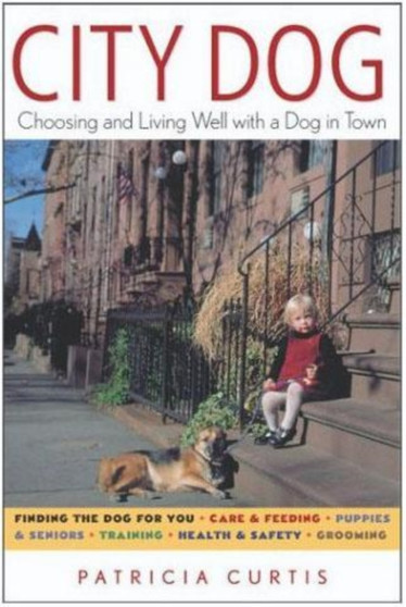 City Dog : Choosing and Living Well with a Dog in Town