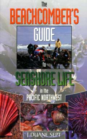 The Beachcomber's Guide to Seashore Life in the Pacific Northwest