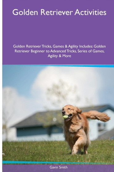 Golden Retriever Activities Golden Retriever Tricks, Games & Agility. Includes : Golden Retriever Beginner to Advanced Tricks, Series of Games, Agility and More