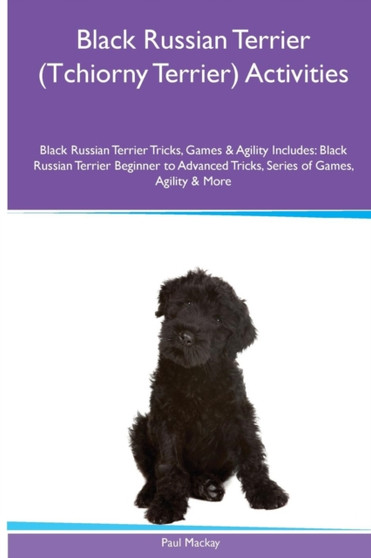 Black Russian Terrier (Tchiorny Terrier) Activities Black Russian Terrier Tricks, Games & Agility. Includes : Black Russian Terrier Beginner to Advanced Tricks, Series of Games, Agility and More