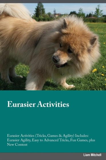 Eurasier Activities Eurasier Activities (Tricks, Games & Agility) Includes : Eurasier Agility, Easy to Advanced Tricks, Fun Games, plus New Content
