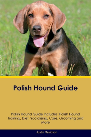 Polish Hound Guide Polish Hound Guide Includes : Polish Hound Training, Diet, Socializing, Care, Grooming, Breeding and More