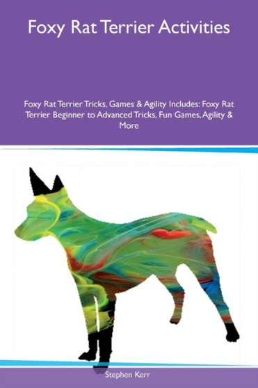 Foxy Rat Terrier Activities Foxy Rat Terrier Tricks, Games & Agility Includes : Foxy Rat Terrier Beginner to Advanced Tricks, Fun Games, Agility & More