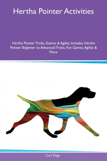 Hertha Pointer Activities Hertha Pointer Tricks, Games & Agility Includes : Hertha Pointer Beginner to Advanced Tricks, Fun Games, Agility & More