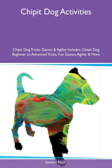 Chipit Dog Activities Chipit Dog Tricks, Games & Agility Includes : Chipit Dog Beginner to Advanced Tricks, Fun Games, Agility & More