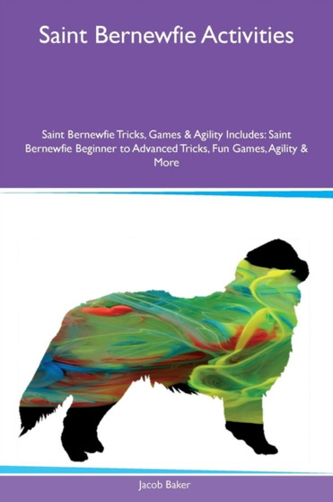 Saint Bernewfie Activities Saint Bernewfie Tricks, Games & Agility Includes : Saint Bernewfie Beginner to Advanced Tricks, Fun Games, Agility & More