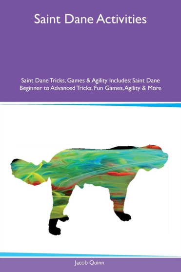 Saint Dane Activities Saint Dane Tricks, Games & Agility Includes : Saint Dane Beginner to Advanced Tricks, Fun Games, Agility & More