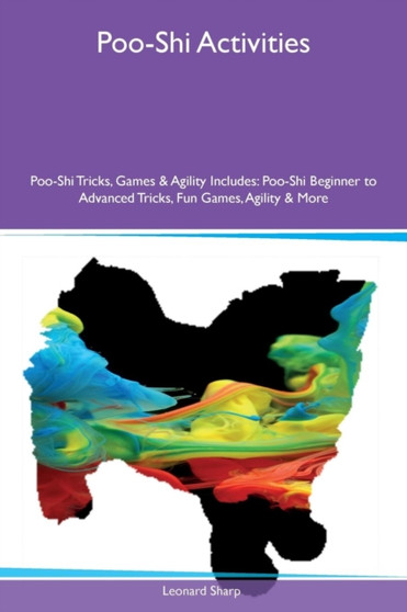 Poo-Shi Activities Poo-Shi Tricks, Games & Agility Includes : Poo-Shi Beginner to Advanced Tricks, Fun Games, Agility & More