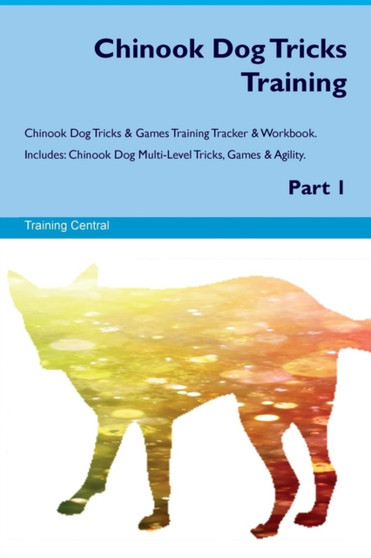 Chinook Dog Tricks Training Chinook Dog Tricks & Games Training Tracker & Workbook. Includes : Chinook Dog Multi-Level Tricks, Games & Agility. Part 1