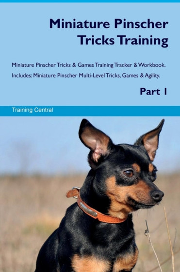 Miniature Pinscher Tricks Training Miniature Pinscher Tricks & Games Training Tracker & Workbook. Includes : Miniature Pinscher Multi-Level Tricks, Games & Agility. Part 1