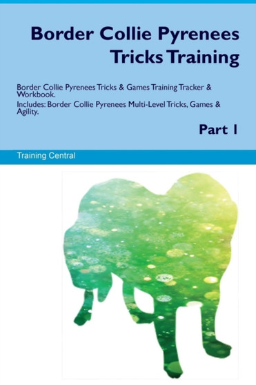 Border Collie Pyrenees Tricks Training Border Collie Pyrenees Tricks & Games Training Tracker & Workbook. Includes : Border Collie Pyrenees Multi-Level Tricks, Games & Agility. Part 1