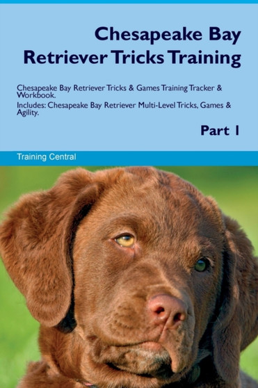 Chesapeake Bay Retriever Tricks Training Chesapeake Bay Retriever Tricks & Games Training Tracker & Workbook. Includes : Chesapeake Bay Retriever Multi-Level Tricks, Games & Agility. Part 1