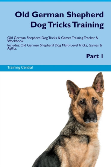 Old German Shepherd Dog Tricks Training Old German Shepherd Dog Tricks & Games Training Tracker & Workbook. Includes : Old German Shepherd Dog Multi-Level Tricks, Games & Agility. Part 1