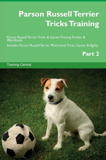 Parson Russell Terrier Tricks Training Parson Russell Terrier Tricks & Games Training Tracker & Workbook. Includes : Parson Russell Terrier Multi-Level Tricks, Games & Agility. Part 2