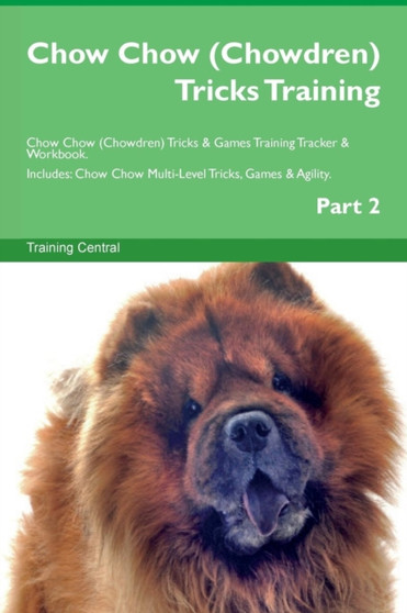 Chow Chow (Chowdren) Tricks Training Chow Chow (Chowdren) Tricks & Games Training Tracker & Workbook. Includes : Chow Chow Multi-Level Tricks, Games & Agility. Part 2