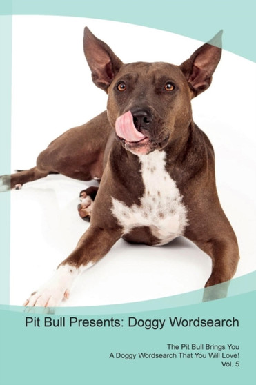 Pit Bull Presents : Doggy Wordsearch The Pit Bull Brings You A Doggy Wordsearch That You Will Love! Vol. 5