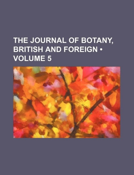 The Journal of Botany, British and Foreign (Volume 5)