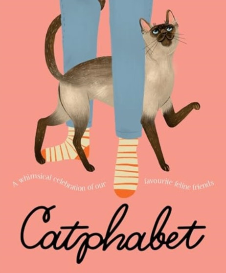 Catphabet : A whimsical celebration of our favourite feline friends, for fans of Grumpy Cat and What Cats Want