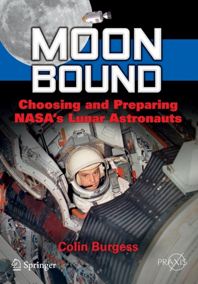 Moon Bound : Choosing and Preparing NASA's Lunar Astronauts