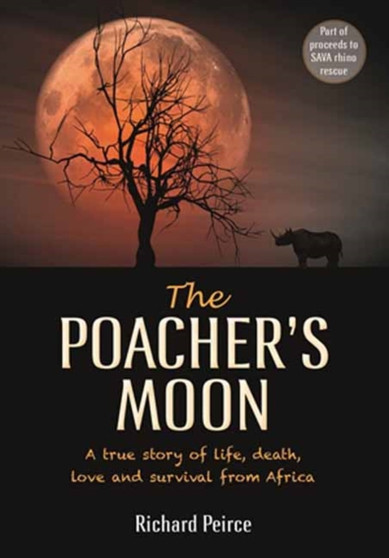 The Poacher's Moon : A True Story of Life, Death, Love and Survival from South Africa's Western Cape