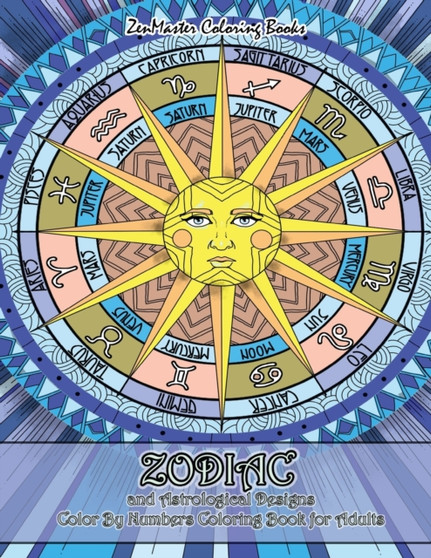 Zodiac and Astrological Designs Color By Numbers Coloring Book for Adults : An Adult Color By Number Book of Zodiac Designs and Astrology for Stress Relief and Relaxation : 46