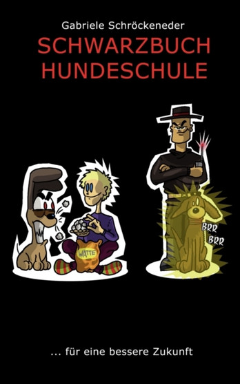 Schwarzbuch Hundeschule : ... fur eine bessere Zukunft