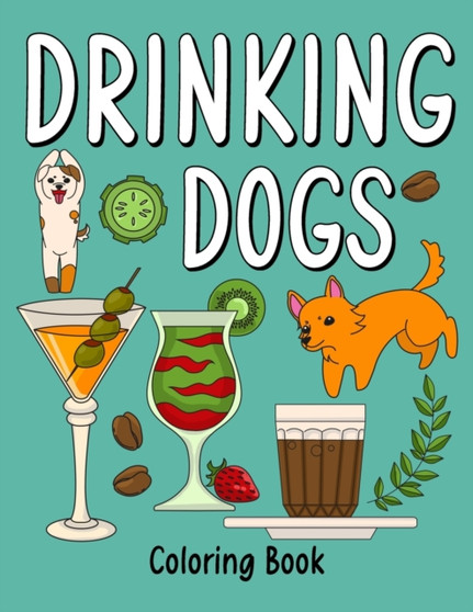 Drinking Dog : An Adult Coloring Book with Many Coffee and Drinks Recipes, Super Cute for a Dog Lovers