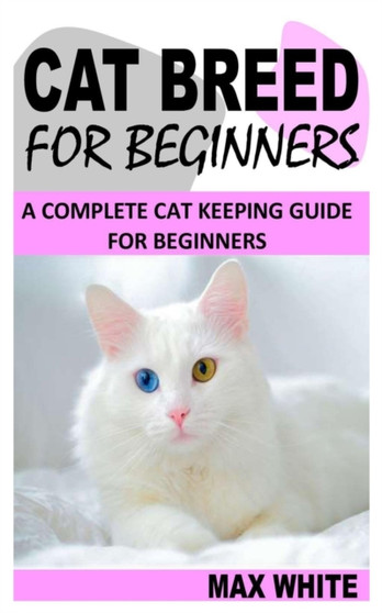 Cat Breed for Beginners : A Complete Cat Keeping Guide for Beginners