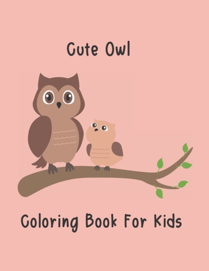 Cute Owl Coloring Book for Kids : Unique Owl Designs to Color for Girls, Boys, and Kids of All Ages