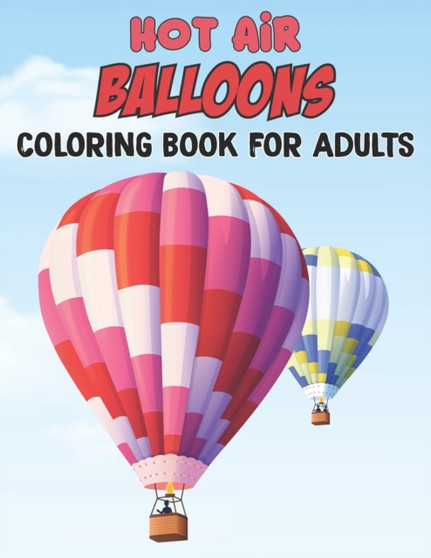Hot Air Balloons Coloring Book For Adults : Fun And Easy Hot Air Balloon Coloring Book For Adults Featuring 30 Images To Color the Page - Gift For Girls and Boys