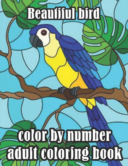 Beautiful Bird Color by number adult coloring book : A Bird Lovers Coloring Book with 50 Gorgeous Bird Designs