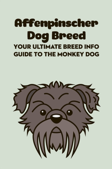 Affenpinscher Dog Breed : Your Ultimate Breed Info Guide to The Monkey Dog: Affenpinscher Dog Breed Information and Personality Traits