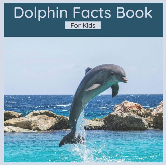 Dolphin Facts Book For Kids : 50 Interesting Facts About Dolphins