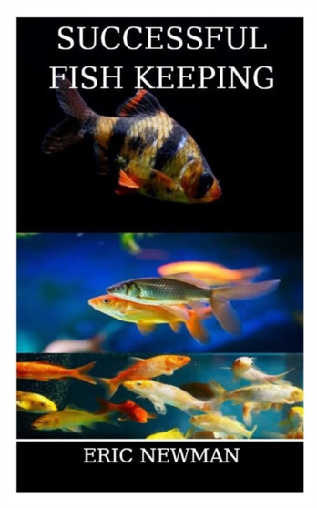 Successful Fish Keeping : A guide to fish keeping in an aquarium