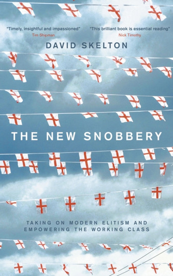 The New Snobbery : Taking on modern elitism and empowering the working class