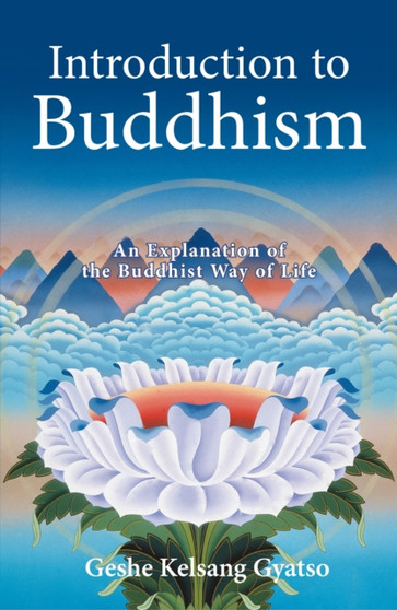 Introduction to Buddhism : An Explanation of the Buddhist Way of Life