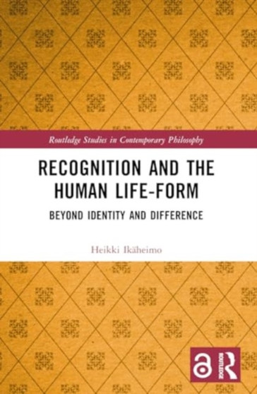 Recognition and the Human Life-Form : Beyond Identity and Difference