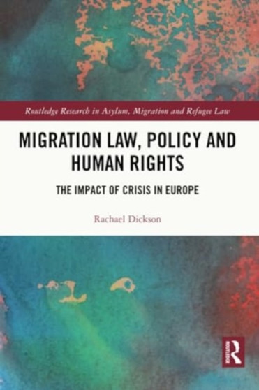 Migration Law, Policy and Human Rights : The Impact of Crisis in Europe