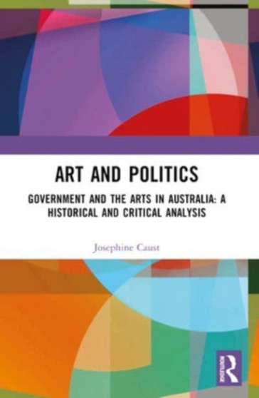 Art and Politics : Government and the Arts in Australia: A Historical and Critical Analysis
