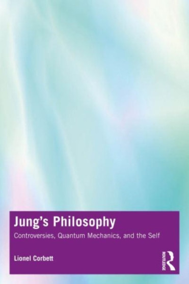 Jung's Philosophy : Controversies, Quantum Mechanics, and the Self