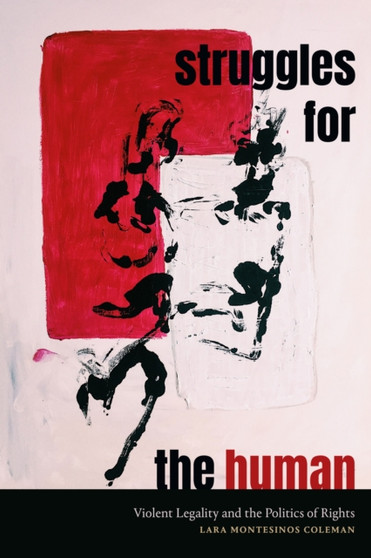 Struggles for the Human : Violent Legality and the Politics of Rights